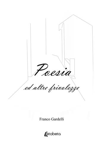 Poesia ed altre frivolezze - Franco Gardelli - Libro EBS Print 2021 | Libraccio.it