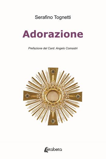 Adorazione - Serafino Tognetti - Libro EBS Print 2021 | Libraccio.it