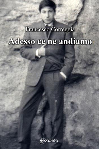 Adesso ce ne andiamo - Francesco Correggia - Libro EBS Print 2021 | Libraccio.it