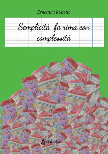 Semplicità fa rima con complessità - Ernestina Rossotto - Libro EBS Print 2021 | Libraccio.it