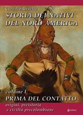 Storia dei nativi del Nord America. Vol. 1: Prima del contatto. Origini, preistoria e civiltà precolombiane.