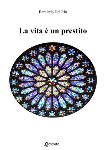 La vita è un prestito - Bernardo Del Rio - Libro EBS Print 2021 | Libraccio.it