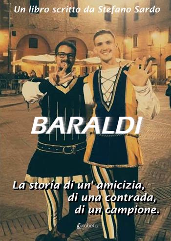 Baraldi. La storia di un’amicizia, di una contrada, di un campione - Stefano Sardo - Libro EBS Print 2021 | Libraccio.it