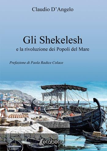 Gli Shekelesh e la rivoluzione dei popoli del mare - Claudio D'Angelo - Libro EBS Print 2021 | Libraccio.it