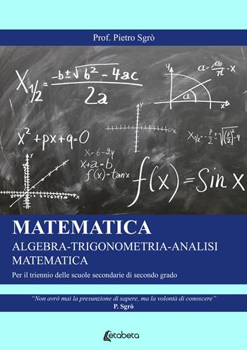 Matematica. Algebra-Trigonometria-Analisi matematica. Per il triennio delle Scuole superiori - Pietro Sgrò - Libro EBS Print 2021 | Libraccio.it
