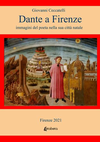Dante a Firenze. immagini del poeta nella sua città natale - Giovanni Ceccatelli - Libro EBS Print 2021 | Libraccio.it