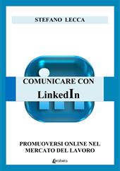 Comunicare con Linkedin. Promuoversi online nel mercato del lavoro