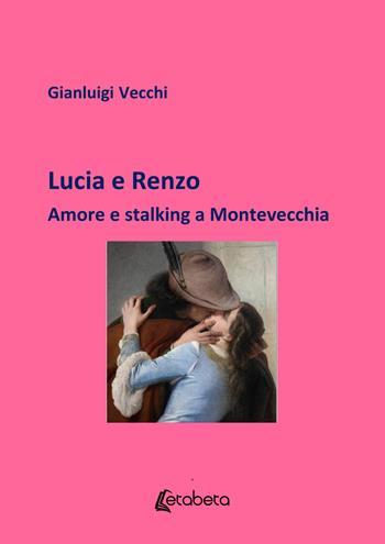 Lucia e Renzo. Amore e stalking a Montevecchia - Gianluigi Vecchi - Libro EBS Print 2021 | Libraccio.it