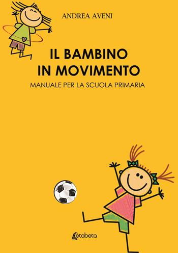 Il bambino in movimento. Manuale per la scuola primaria - Andrea Aveni - Libro EBS Print 2021 | Libraccio.it