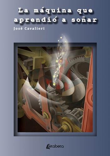 La máquina que aprendió a soñar - Josè Cavalieri - Libro EBS Print 2021 | Libraccio.it