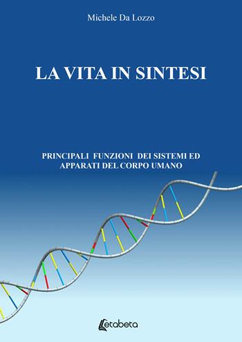 La vita in sintesi. Principali funzioni dei sistemi ed apparati del corpo umano - Michele Da Lozzo - Libro EBS Print 2021 | Libraccio.it