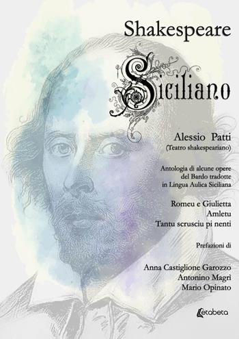 Shakespeare siciliano. Antologia di alcune opere del Bardo tradotte in lingua aulica siciliana - Alessio Patti - Libro EBS Print 2021 | Libraccio.it