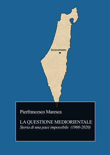 La questione mediorientale. Storia di una pace impossibile (1900-2020) - Pierfrancesco Maresca - Libro EBS Print 2021 | Libraccio.it