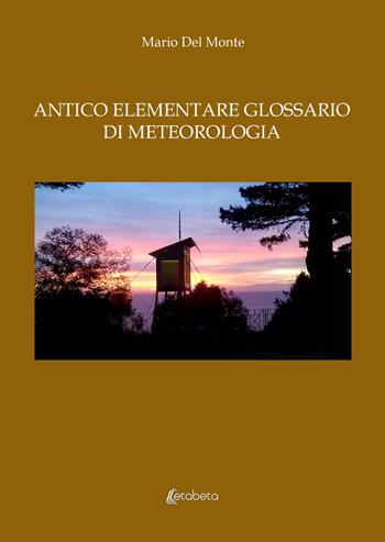 Antico elementare glossario di meteorologia - Mario Del Monte - Libro EBS Print 2021 | Libraccio.it