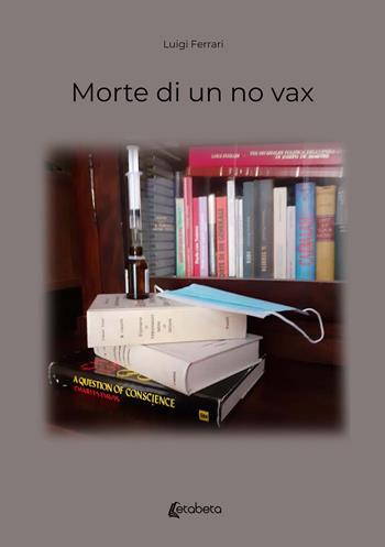 Morte di un no vax - Luigi Ferrari - Libro EBS Print 2021 | Libraccio.it