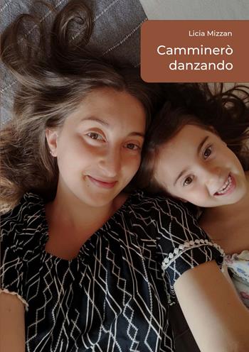 Camminerò danzando - Licia Mizzan - Libro EBS Print 2021 | Libraccio.it