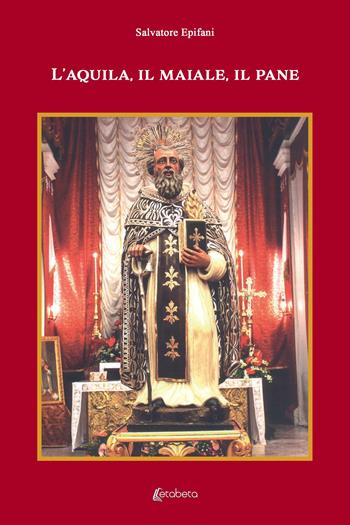 L' aquila, il maiale, il pane - Salvatore Epifani - Libro EBS Print 2021 | Libraccio.it