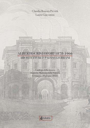 Alberto Cristofori 1878-1966. Architetture e paesaggi urbani - Claudia Bonora Previdi, Laura Giacomini - Libro EBS Print 2021 | Libraccio.it