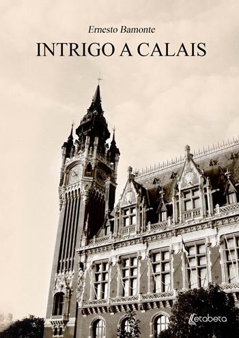 Intrigo a Calais - Ernesto Bamonte - Libro EBS Print 2021 | Libraccio.it