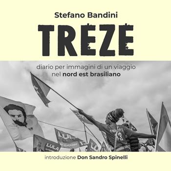 Treze. Diario per immagini di un viaggio nel nord est brasiliano - Stefano Bandini - Libro EBS Print 2023 | Libraccio.it