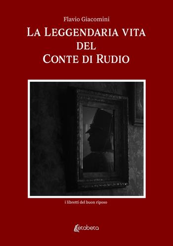 La leggendaria vita del Conte Di Rudio - Flavio Giacomini - Libro EBS Print 2021 | Libraccio.it