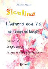 Siculina. L'amore non ha né tempi né luoghi. l'amore è in ogni tempo in ogni parte della terra