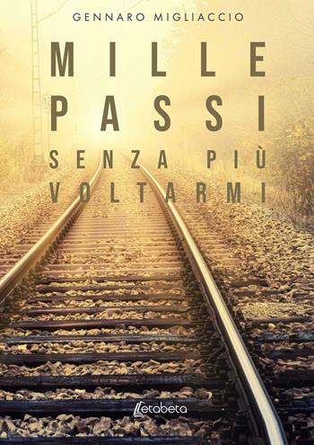 Mille passi senza più voltarmi - Gennaro Migliaccio - Libro EBS Print 2022 | Libraccio.it