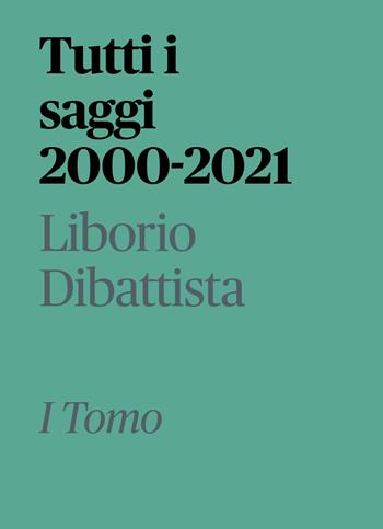 Tutti i saggi 2000-2021. Vol. 1 - Liborio Dibattista - Libro EBS Print 2022 | Libraccio.it