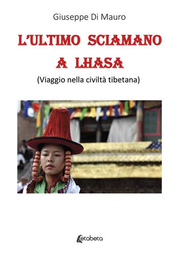 L'ultimo sciamano a Lhasa (viaggio nella civiltà tibetana) - Giuseppe Di Mauro - Libro EBS Print 2022 | Libraccio.it