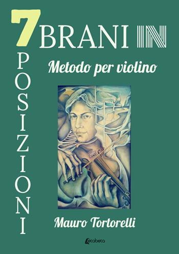 7 brani in 7 posizioni. Metodo per violino - Mauro Tortorelli - Libro EBS Print 2022 | Libraccio.it