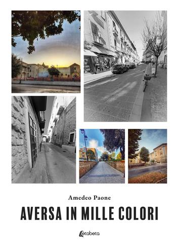 Aversa in mille colori. Ediz. illustrata - Amedeo Paone - Libro EBS Print 2022 | Libraccio.it