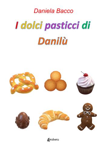 I dolci pasticci di Danilù - Daniela Bacco - Libro EBS Print 2022 | Libraccio.it