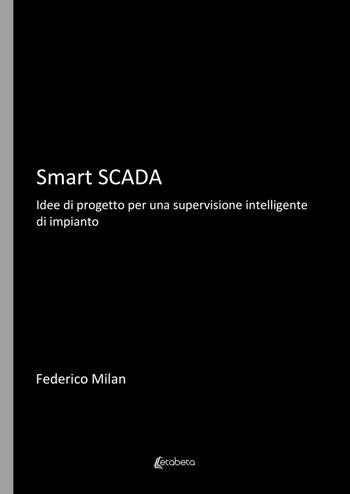 Smart Scada. Idee di progetto per una supervisione intelligente di impianto - Federico Milan - Libro EBS Print 2022 | Libraccio.it