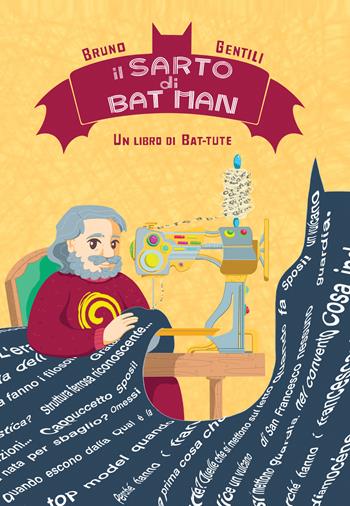 Il sarto di Batman. Un libro di bat-tute - Bruno Gentili - Libro EBS Print 2022 | Libraccio.it