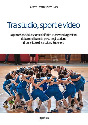Tra studio, sport e video. La percezione dello sport e dell'etica sportiva nella gestione del tempo libero da parte degli studenti di un Istituto di Istruzione Superiore - Cesare Tosetti, Valeria Cioni - Libro EBS Print 2022 | Libraccio.it