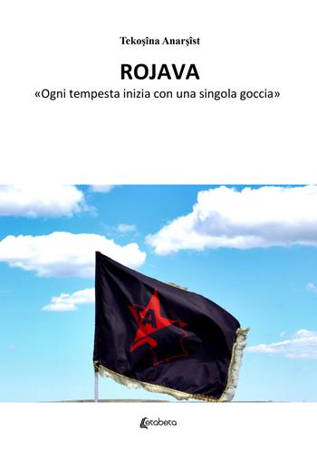 Rojava. «Ogni tempesta inizia con una singola goccia» - Francesco Caggese - Libro EBS Print 2022 | Libraccio.it