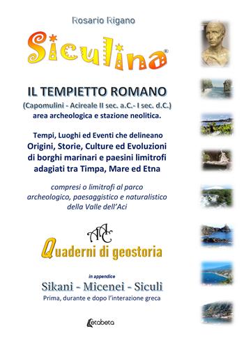 Siculina. Il tempietto romano di Capomulini. Tempi, luoghi ed eventi che delineano origini, storie, culture ed evoluzioni di borghi marinari e paesini limitrofi adagiati tra Timpa, Mare ed Etna - Rosario Rigano - Libro EBS Print 2022 | Libraccio.it