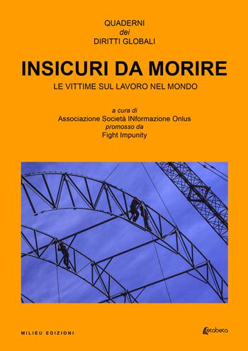 Insicuri da morire. Le vittime sul lavoro nel mondo - Associazione Società INformazione Onlus - Libro EBS Print 2022, Quaderni dei diritti globali | Libraccio.it
