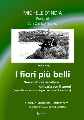 I fiori più belli. Non è difficile ascoltare... chi parla con il cuore! - Michele D'India - Libro EBS Print 2022 | Libraccio.it