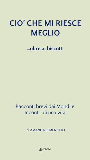 Ciò che mi riesce meglio...oltre ai biscotti - Amanda Semenzato - Libro EBS Print 2022 | Libraccio.it
