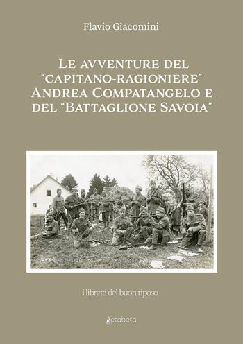 Le avventure del «Capitano-ragioniere» Andrea Compatangelo e del «Battaglione Savoia» - Flavio Giacomini - Libro EBS Print 2022 | Libraccio.it