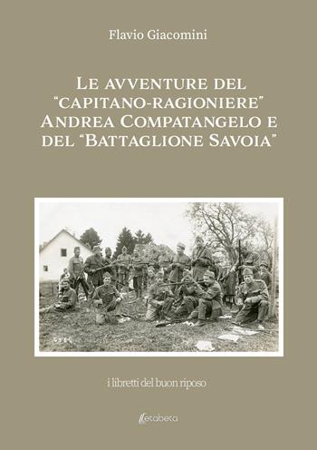 Le avventure del «Capitano-ragioniere» Andrea Compatangelo e del «Battaglione Savoia» - Flavio Giacomini - Libro EBS Print 2022 | Libraccio.it