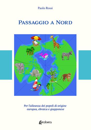 Passaggio a Nord. Per l'alleanza dei popoli di origine europea, ebraica e giapponese - Paolo Rossi - Libro EBS Print 2022 | Libraccio.it