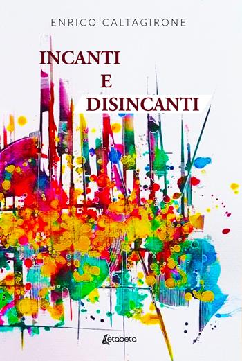 Incanti e disincanti - Enrico Caltagirone - Libro EBS Print 2022 | Libraccio.it