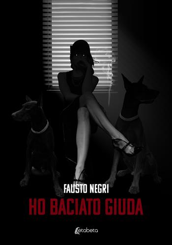 Ho baciato Giuda - Fausto Negri - Libro EBS Print 2022 | Libraccio.it