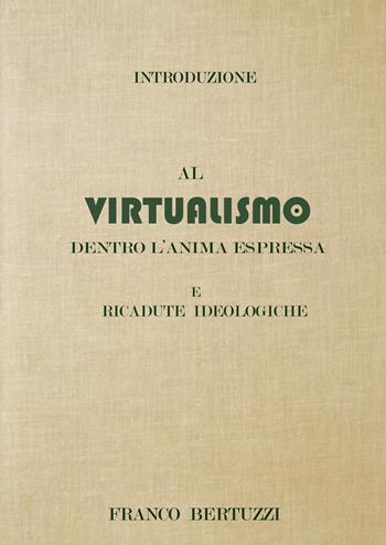 Introduzione al virtualismo. Dentro l'anima espressa e ricadute ideologiche - Franco Bertuzzi - Libro EBS Print 2022 | Libraccio.it