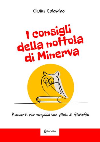 I consigli della nottola di Minerva. Racconti per ragazzi con pillole di filosofia - Giulia Colombo - Libro EBS Print 2022 | Libraccio.it