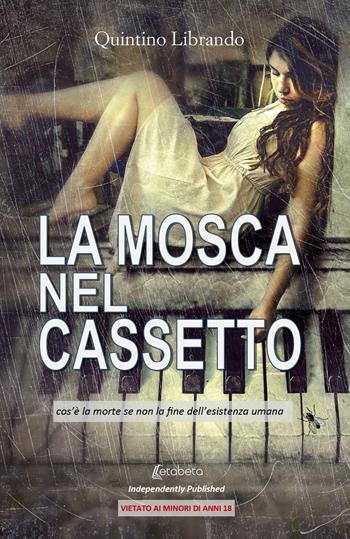 La mosca nel cassetto. Cos'è la morte se non la fine dell'esistenza umana - Librando Quintino - Libro EBS Print 2022 | Libraccio.it