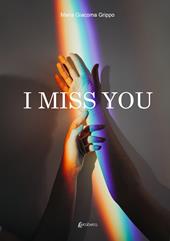 I miss you