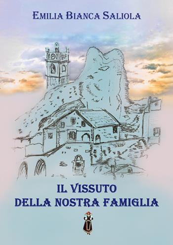 Il vissuto della nostra famiglia - Emilia Bianca Saliola - Libro EBS Print 2022 | Libraccio.it